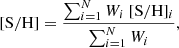 $$ \begin{aligned} \mathrm{[S/H]} = \frac{\sum _{i=1}^{N}W_i \ [\mathrm{S/H}]_i}{\sum _{i=1}^{N}W_i} ,\end{aligned} $$