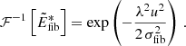 $$ \begin{aligned} \mathcal{F} ^{-1}\left[\tilde{E}_{\mathrm{fib} }^*\right] = \exp \left(-\frac{\lambda ^2 u^2}{2\,\sigma _{\mathrm{fib} }^2}\right)\,. \end{aligned} $$