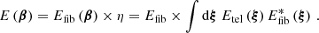 $$ \begin{aligned} E\left(\boldsymbol{\beta }\right) = E_{\mathrm{fib} }\left(\boldsymbol{\beta }\right)\times \eta = E_{\mathrm{fib} }\times \int \mathrm{d}\boldsymbol{\xi }\ E_{\mathrm{tel} }\left(\boldsymbol{\xi }\right) E^*_{\mathrm{fib} }\left(\boldsymbol{\xi }\right)\,. \end{aligned} $$