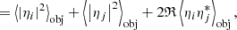 $$ \begin{aligned}&= {\left\langle \left|\eta _i\right|^2 \right\rangle }_{\mathrm{obj} }+ {\left\langle \left|\eta _j\right|^2 \right\rangle }_{\mathrm{obj} }+ 2\mathfrak{R} \, {\left\langle \eta _i\eta _j^* \right\rangle }_{\mathrm{obj} }\,, \end{aligned} $$