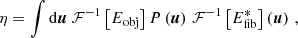$$ \begin{aligned} \eta =\int \mathrm{d}\boldsymbol{u}\ \mathcal{F} ^{-1}\left[E_{\mathrm{obj} }\right] P\left(\boldsymbol{u}\right)\, \mathcal{F} ^{-1}\left[{E}_{\mathrm{fib} }^*\right]\left(\boldsymbol{u}\right)\,, \end{aligned} $$