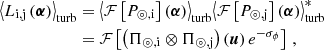 $$ \begin{aligned} {\left\langle L_\mathrm{i,j} \left(\boldsymbol{\alpha }\right) \right\rangle }_{\mathrm{turb} }&= {\left\langle \mathcal{F} \left[P_{\circledcirc ,\mathrm{i} }\right]\left(\boldsymbol{\alpha }\right) \right\rangle }_{\mathrm{turb} }{\left\langle \mathcal{F} \left[P_{\circledcirc ,\mathrm{j} }\right]\left(\boldsymbol{\alpha }\right) \right\rangle }_{\mathrm{turb} }^* \nonumber \\&= \mathcal{F} \left[\left(\Pi _{\circledcirc ,\mathrm{i} } \otimes \Pi _{\circledcirc ,\mathrm{j} }\right) \left(\boldsymbol{u} \right) e^{-\sigma _\phi } \right]\,, \end{aligned} $$