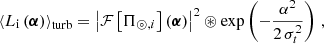 $$ \begin{aligned} {\left\langle L_\mathrm{i} \left(\boldsymbol{\alpha }\right) \right\rangle }_{\mathrm{turb} }= \left|\mathcal{F} \left[\Pi _{\circledcirc ,{i}}\right]\left(\boldsymbol{\alpha }\right)\right|^2 \circledast \exp \left(- \frac{\alpha ^2}{2\,\sigma _t^2}\right)\,, \end{aligned} $$