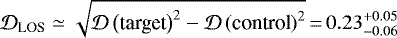 \begin{equation*} \mathcal{D}_{\textrm{LOS}} \simeq \sqrt{\mathcal{D}\left(\textrm{target}\right)^2 - \mathcal{D}\left(\textrm{control}\right)^2}\,{=}\,0.23^{+0.05}_{-0.06}\end{equation*}