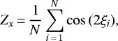 \begin{equation*} Z_x\,{=}\,\frac{1}{N} \sum_{i\,{=}\,1}^{N}{\cos{(2 \xi_i)}} ,\end{equation*}