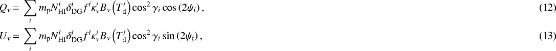 \begin{align} Q_{\nu} &\,{=}\, \sum_i m_{\textrm{p}} N_{\textrm{HI}}^i \delta_{\textrm{DG}}^i f^i \kappa_{\nu}^i B_{\nu}\left(T_{\textrm{d}}^i\right)\cos^2\gamma_i\cos\left(2\psi_i\right),\\ U_{\nu} &\,{=}\, \sum_i m_{\textrm{p}} N_{\textrm{HI}}^i \delta_{\textrm{DG}}^i f^i \kappa_{\nu}^i B_{\nu}\left(T_{\textrm{d}}^i\right)\cos^2\gamma_i\sin\left(2\psi_i\right) ,\end{align}