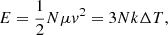 $$ \begin{aligned} E = \frac{1}{2} N \mu { v}^2 = 3 Nk \Delta T, \end{aligned} $$