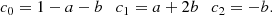 $$ \begin{aligned} c_0=1-a-b \quad c_1=a+2b \quad c_2=-b. \end{aligned} $$