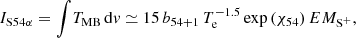 $$ \begin{aligned} I_{\rm S54\alpha }=\displaystyle {\int } T_{\rm MB}\,\mathrm{{d}} { v} \simeq 15\,b_{54+1}\,T_{\rm e}^{-1.5}\,\mathrm{{exp\,(\chi _{54}})}\,EM_{\rm {S^+}}, \end{aligned} $$