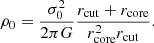 $$ \begin{aligned} \rho _0 = \frac{\sigma ^2_0}{2 \pi G} \frac{r_{\rm cut}+r_{\rm core}}{r_{\rm core}^2 r_{\rm cut}}. \end{aligned} $$