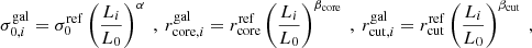 $$ \begin{aligned} \sigma ^\mathrm{gal}_{0,i}= \sigma ^\mathrm{ref}_{0} \left( \frac{L_i}{L_0} \right)^{\alpha }\ ,\ r^\mathrm{gal}_{\mathrm{core},i}= r^\mathrm{ref}_{\rm core} \left( \frac{L_i}{L_0} \right)^{\beta _{\rm core}}\ ,\ r^\mathrm{gal}_{\mathrm{cut},i}= r^\mathrm{ref}_{\rm cut} \left( \frac{L_i}{L_0} \right)^{\beta _{\rm cut}}\ , \end{aligned} $$