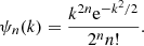 $$ \begin{aligned} \psi _n(k)=\frac{k^{2n}\mathrm{e}^{-k^2/2}}{2^nn!} .\end{aligned} $$