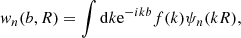 $$ \begin{aligned} w_n(b, R)=\int {\mathrm{d}k \mathrm{e}^{-ikb}f(k)\psi _n(kR)}, \end{aligned} $$