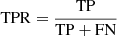 $ \mathrm{TPR} = \frac{\mathrm{TP}}{\mathrm{TP+FN}} $