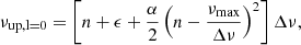 $$ \begin{aligned} \nu _{\mathrm{up,l=0} }&= \left[n + \epsilon + \frac{\alpha }{2} \left(n - \frac{\nu _{\mathrm{max} }}{\Delta \nu }\right)^2\right] \Delta \nu ,\end{aligned} $$