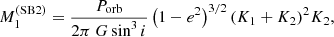 $$ \begin{aligned} M_1^{\mathrm{(SB2)} }&= \frac{P_{\mathrm{orb} }}{2 \pi \ G \sin ^3 i} \left(1 - e^2\right)^{3/2} (K_1 + K_2)^2 K_2, \end{aligned} $$