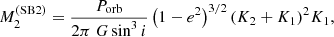 $$ \begin{aligned} M_2^{\mathrm{(SB2)} }&= \frac{P_{\mathrm{orb} }}{2 \pi \ G \sin ^3 i} \left(1 - e^2\right)^{3/2} (K_2 + K_1)^2 K_1, \end{aligned} $$