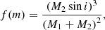 $$ \begin{aligned} f(m) = \frac{\left(M_2 \sin i\right)^3}{\left(M_1 + M_2\right)^2}, \end{aligned} $$