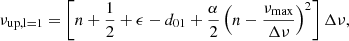 $$ \begin{aligned} \nu _{\mathrm{up,l=1} }&= \left[n + \frac{1}{2} + \epsilon - d_{01} + \frac{\alpha }{2}\left(n - \frac{\nu _{\mathrm{max} }}{\Delta \nu }\right)^2\right] \Delta \nu ,\end{aligned} $$