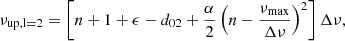 $$ \begin{aligned} \nu _{\mathrm{up,l=2} }&= \left[n + 1 + \epsilon - d_{02} + \frac{\alpha }{2}\left(n - \frac{\nu _{\mathrm{max} }}{\Delta \nu }\right)^2\right] \Delta \nu , \end{aligned} $$