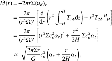 \begin{align*}\dot{M}(r) &\,{=}\, {-} 2 \pi r \Sigma \langle u_R \rangle_r \\ &\,{=}\,{2 \pi \over (r^2\Omega)^{\prime}} \left[ { \textrm{d}\over {\textrm{d}}r} \left(r^2 \int_{-H}^H T_{r\phi} \textrm{d}z \right) + r^2T_{z\phi}|^H_{-H} \right] \nonumber\\ &\,{=}\,{2 \pi \over (r^2\Omega)^{\prime}} \left[ (r^2\Sigma c_{\textrm{s}}^2 \alpha_r)^{\prime} +{r^2 \over 2H}~\Sigma c_{\textrm{s}}^2 \alpha_z \right] \nonumber\\ &\approx \sqrt{2 \pi \Sigma r \over G} c_{\textrm{s}}^2 \left(\alpha_r + {r\over 2H} \alpha_z \right), \nonumber \end{align*}