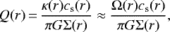\begin{align*}Q(r)\,{=}\,{\kappa(r) c_{\textrm{s}}(r) \over \pi G \Sigma(r)} \approx {\Omega(r) c_{\textrm{s}}(r) \over \pi G \Sigma(r)}, \end{align*}