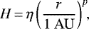 \begin{align*} H\,{=}\,\eta \left({r \over 1~ \textrm{AU}} \right)^p\!\!, \end{align*}