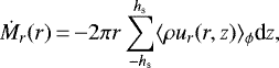 \begin{align*} \dot{M}_r(r)\,{=}\,{-} 2\pi r \sum_{-h_{\textrm{s}}}^{h_{\textrm{s}}} \langle \rho u_r(r,z) \rangle_{\phi} {\textrm{d}}z, \end{align*}