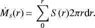 \begin{align*} \dot{M}_s(r)\,{=}\,\sum^{r}_{0} S(r) 2\pi r \textrm{d}r. \end{align*}