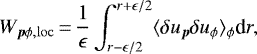 \begin{align*} W_{\vec{p}\phi,\rm loc} \,{=}\,{1\over \epsilon} \int_{r-\epsilon/2}^{r+\epsilon/2} \langle \delta u_{\vec{p}} \delta u_{\phi} \rangle_{\phi} {\textrm{d}}r, \end{align*}