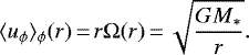 \begin{align*} \langle u_{\phi} \rangle_{\phi} (r)\,{=}\,r\Omega (r)\,{=}\,\sqrt{GM_{\ast} \over r}. \end{align*}