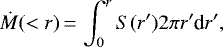 \begin{align*} \dot{M}(<r)\,{=}\,\int_0^r S(r^{\prime}) 2 \pi r^{\prime} {\textrm{d}}r^{\prime}, \end{align*}