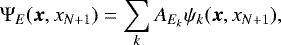 \begin{equation*} \Psi_E(\boldsymbol{x},x_{N+1})=\sum_k A_{E_k}\psi_k(\boldsymbol{x},x_{N+1}), \end{equation*}
