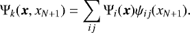 \begin{equation*} \Psi_k(\boldsymbol{x},x_{N+1})=\sum_{ij}\Psi_i(\boldsymbol{x})\psi_{ij}(x_{N+1}). \end{equation*}
