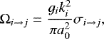 \begin{equation*}\Omega_{i\rightarrow j}=\frac{g_i k_i^2}{\pi a_0^2}\sigma_{i\rightarrow j}, \end{equation*}