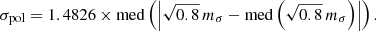 $$ \begin{aligned} \sigma _{\rm pol} = 1.4826 \times \mathrm{med}\left(\left|\sqrt{0.8}\,m_\sigma -\mathrm{med}\left(\sqrt{0.8}\,m_\sigma \right)\right|\right). \end{aligned} $$