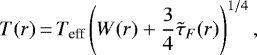 \begin{align*}T(r)\,{=}\,{T_{\textrm{eff}}}\left(W(r) + \frac{3}{4}{\tilde{\tau}_F}(r)\right)^{1/4}, \end{align*}