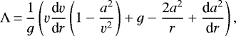 \begin{align*} \Lambda\,{=}\,\frac{1}{g}\left(\varv{\frac{\textrm{d}\varv}{\textrm{d}r}}\left(1-\frac{a^2}{\varv^2}\right)+g-\frac{2a^2}{r}+\frac{\textrm{d}a^2}{\textrm{d}r}\right), \end{align*}