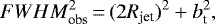 \begin{equation*}FWHM_{\textrm{obs}}^2\,{=}\,(2 R_{\textrm{jet}})^2 + b_{\textrm{t}}^2, \end{equation*}