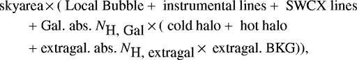 \begin{eqnarray*} &&\hbox{skyarea}\,{\times}\,(\hbox{ Local Bubble} + \hbox{ instrumental lines} + \hbox{ SWCX lines}\nonumber \\ && \qquad + \hbox{ Gal. abs. } N_{\hbox{H, Gal}}\,{\times}\, (\hbox{ cold halo} + \hbox{ hot halo}\nonumber \\ && \qquad + \hbox{ extragal. abs. } N_{\hbox{H, extragal}}\,{\times}\,\hbox{ extragal. BKG})),\end{eqnarray*}