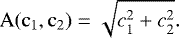 \begin{equation*} \mathrm{A(c_1, c_2) = \sqrt{c_1^2 + c_2^2}}. \end{equation*}