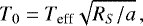 \begin{equation*} T_0 = T_{\textrm{eff}} \sqrt{R_S/a}\, ,\end{equation*}
