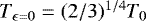 $T_{\epsilon = 0} = (2/3)^{1/4}T_0$