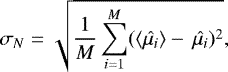 \begin{equation*} \sigma_N = \sqrt{\frac{1}{M}\sum_{i = 1}^{M}({\langle}\hat{\mu_i}{\rangle} - \, \hat{\mu_i})^2}, \end{equation*}