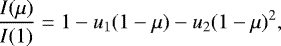 \begin{equation*} \frac{I(\mu)}{I(1)} = 1 - u_1(1-\mu) - u_2(1-\mu)^2,\end{equation*}