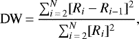 \begin{equation*} \textrm{DW}\,{=}\,\frac{\sum_{i\,{=}\,2}^{N}[R_i - R_{i-1}]^2}{\sum_{i\,{=}\,2}^{N}[R_i]^2} ,\end{equation*}
