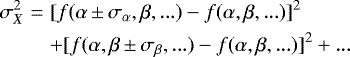 \begin{eqnarray*} \sigma_{X}^2 &=& [f(\alpha\,{\pm}\,\sigma_{\alpha}, \beta, ...) - f(\alpha, \beta, ...)]^2\nonumber \\ && + [f(\alpha, \beta\,{\pm}\,\sigma_{\beta}, ...) - f(\alpha, \beta, ...)]^2 + ...\nonumber \end{eqnarray*}