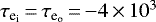 $\tau_{\textrm{e}_{\textrm{i}}}\,{=}\,\tau_{\textrm{e}_{\textrm{o}}}\,{=}\,{-}4\,{\times}\,10^3$