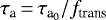 $\tau_{\textrm{a}}\,{=}\,\tau_{\textrm{a}_{\textrm{0}}} /f_{\textrm{trans}}$