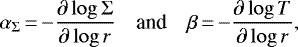 \begin{align*} &\alpha_{\Sigma}\,{=}\,{-}\frac{\partial \log \Sigma}{\partial \log r} \quad \mbox{and} \quad \beta\,{=}\,{-}\frac{\partial \log T}{\partial \log r}, \end{align*}
